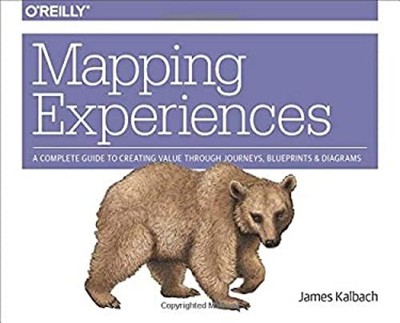 Mapping Experiences : A Complete Guide to Creating Value Through
