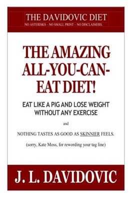 THE AMAZING ALL YOU CAN EAT DIET!: EAT LIKE A PIG AND LOSE By J Davidovic *NEW*