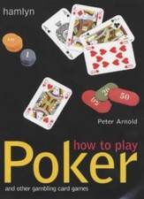 How to Play Poker By  Peter Arnold. 9780600609223