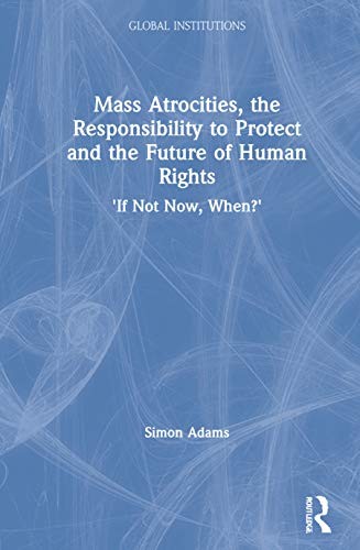 Mass Atrocities, the Responsibility to Protect , Adams Hardcover..
