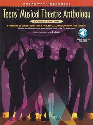 Broadway Presents! Teens' Musical Theatre Anthology: Female Edition: A Treasury 