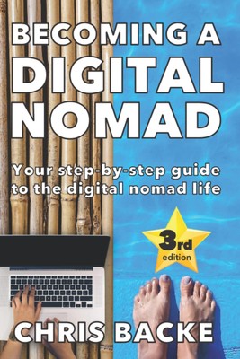 Becoming a Digital Nomad: Your Step By Step Guide To The Digital Nomad Lifes...