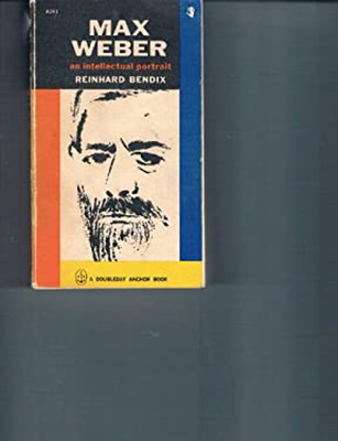 Max Weber - An Intellectual Portrait Reinhard Bendix