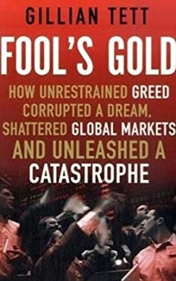 Fool's Gold : How Unrestrained Greed Corrupted a Dream, Shattered