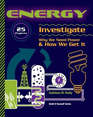 Energy: 25 Projects Investigate Why We Need Power & How We Get It (Build It ...