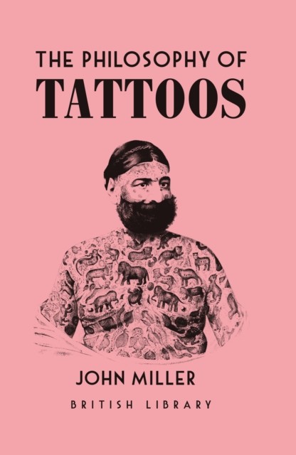 The Philosophy of Tattoos by John Miller (Hardback Book)