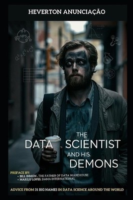 The Data Scientist and his Demons: Advice from 31 big names in data science arou