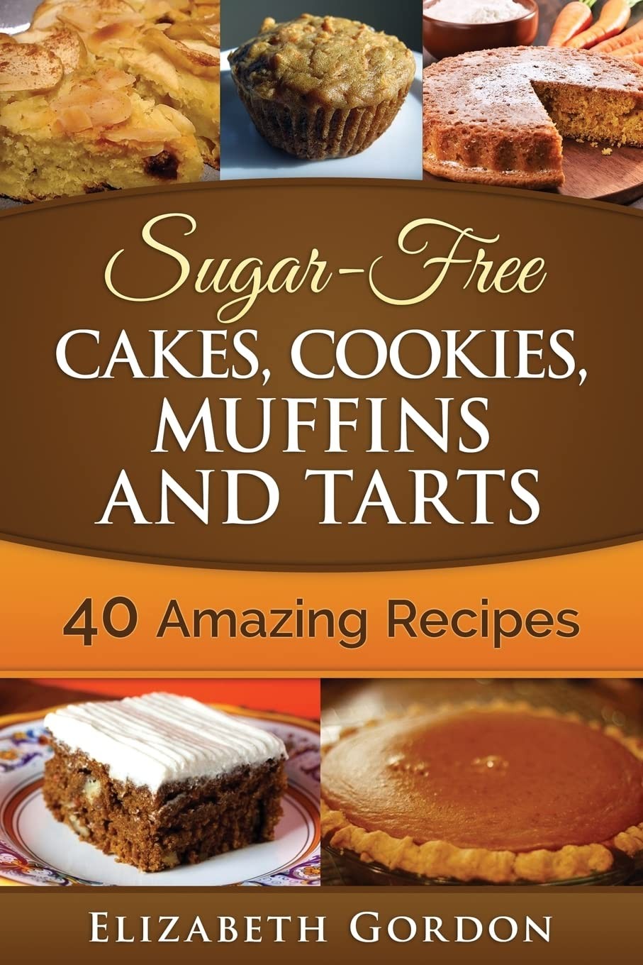 Sugar-Free Cakes, c00kies, Muffins and Tarts: 40 Amazing Recipes. Gordon<| - Image 2
