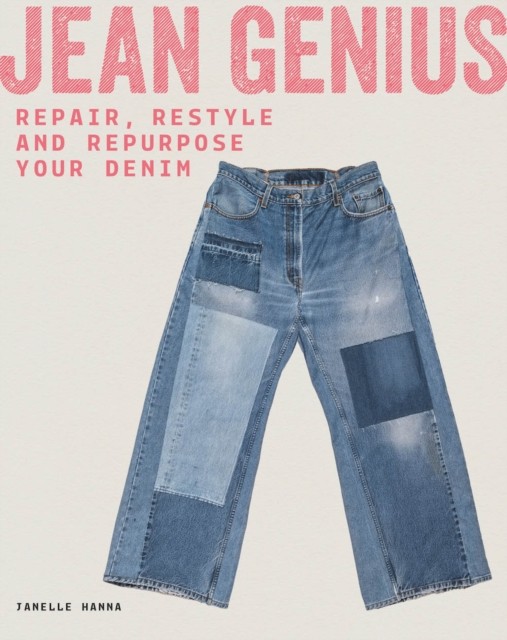 Jean Genius: Repair, Reimagine and Repurpose Your Denim.by Hanna, Hanna, New.# - Image 5