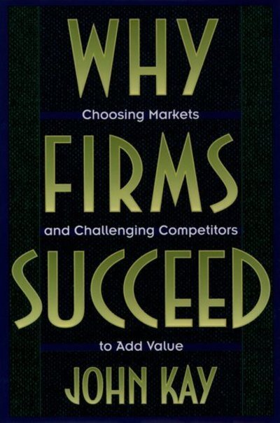 Why firms succeed - J. A Kay