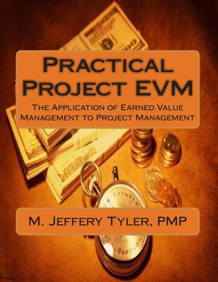 Practical Project EVM: The Application of Earned Value Management to Project...