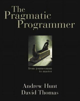 The Pragmatic Programmer: From Journeyman to Master by Hunt, Andrew, Thomas, Da