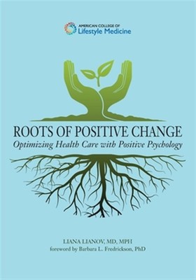 Roots of Positive Change: Optimizing Health Care with Positive Psychology by ...