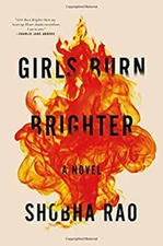 Girls Burn Brighter : A Novel Hardcover Shobha Rao