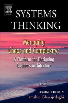 Systems Thinking: Managing Chaos and Complexity: A Platform for Designing...