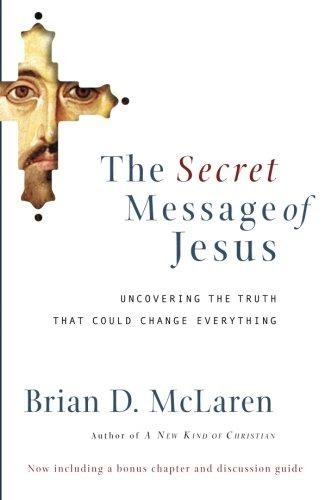 Secret Message of Jesus: Uncovering the Truth that Could Change Everything