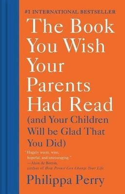 The Book You Wish Your Parents Had Read: (And Your Children Will Be Glad That Yo