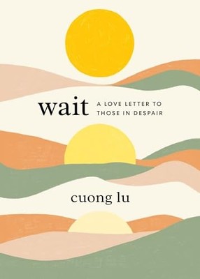 Wait: A Love Letter to Those in Despair, Lu 9781645471882 Fast Free Shipping..
