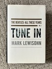 The Beatles All These Years: Volume One: Tune In By Mark Lewisohn