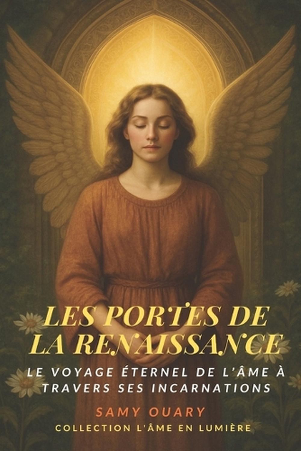 Les Portes de la Renaissance: Le voyage ?ternel de l'?me ? travers ses incarnati