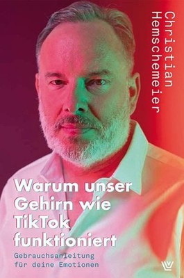 Warum unser Gehirn wie Tiktok funktioniert Gebrauchsanleitung für deine Emoti...