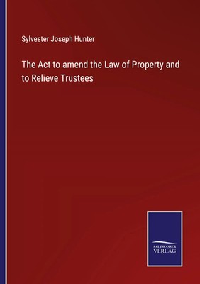The Act to amend the Law of Property and to Relieve Trustees Hunter Taschenbuch
