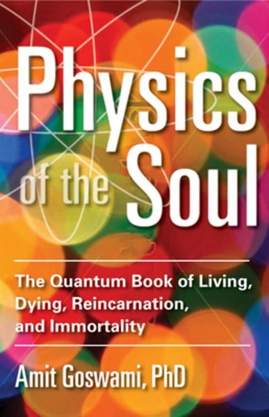 Physics Of The Soul ~ Amit Goswami ~ 9781571747075-image