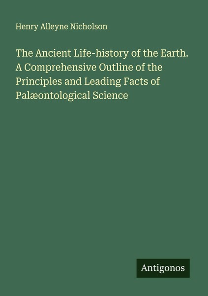 Henry Alleyne Nicholson | The Ancient Life-History Of The Earth. A...-image