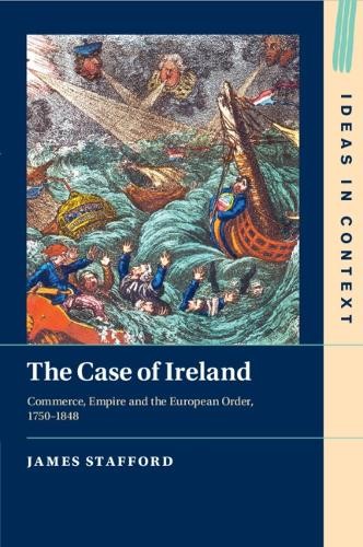 The Case of Ireland: Commerce, Empire and the European Order, 1750–1848: 138 (Ideas in Context, Series Number 138) - Image 2