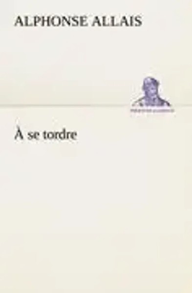 Alphonse Allais | À Se Tordre | Taschenbuch | FranzöSisch (2012) | 144 S.-image