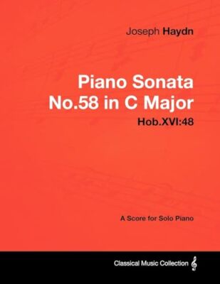 Joseph Haydn - Piano Sonata No.58 in C Major - Hob.XVI: 48 - A Score for Solo...