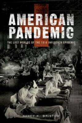 American Pandemic: The Lost Worlds of the 1918 Influenza Epidemic - GOOD
