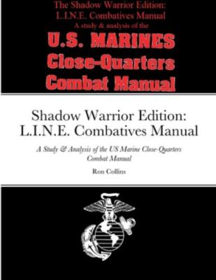 Shadow Warrior Edition: L.I.N.E. Combatives Manual: A Study & Analysis of the...