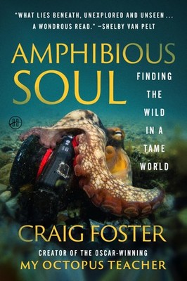 Amphibious Soul: Finding the Wild in a Tame World A Memoir of Nature's Hea...