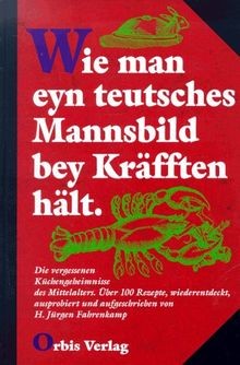 Wie man eyn teutsches Mannsbild bey Kräfften hält. ... | Buch | Zustand sehr gut