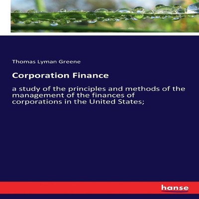 Corporation Financea study of the principles and methods of the m