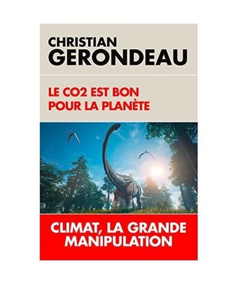 Le CO2 est bon pour la planète: Climat, la grande manipulation, Gerondeau, Chri