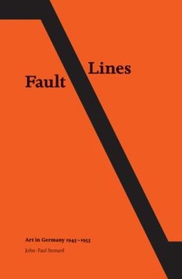 Fault Lines; Art in Germany 1945-1955 Paperback John-Paul Stonard