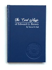 The Card Magic of Edward G. Brown by Trevor Hall (2018; Hardback Magic Book) NEW
