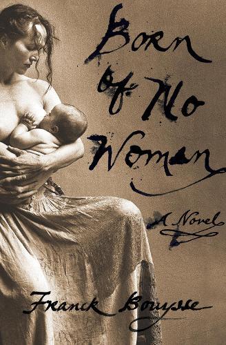 Franck Bouysse Born of No Woman (Tascabile)