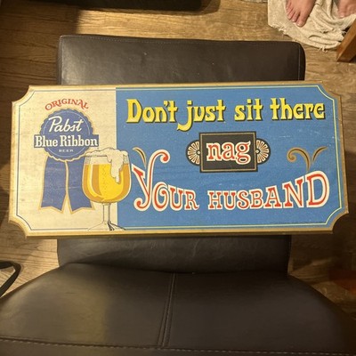 Pabst Blue Ribbon PBR Don't Just Sit There Nag Your Husband Wooden
