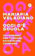Oggi c'è scuola. Un pensiero per tornare, ricostruire, cambiare - [Solferino]