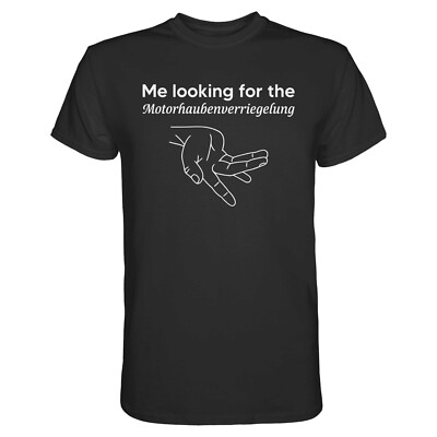 Me looking for the Motorhaubenverriegelung T-Shirt | Autoliebhaber Funshirt