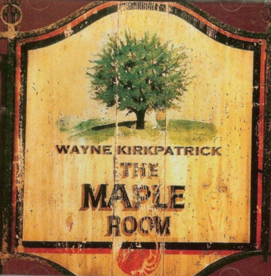 WAYNE KIRKPATRICK - The Maple Room (2000) Rocketown Records CD NEW SEALED