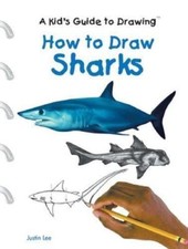 How to Draw Sharks (A Kid's Guide to Drawing) by Justin Lee
