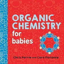 Organic Chemistry for Babies (Baby University) - Board book - GOOD