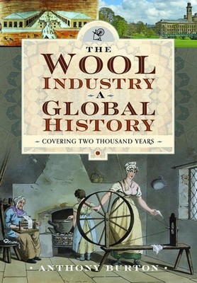 The Wool Industry a Global History: Covering Two Thousand Years by Anthony Burto