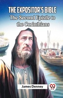 James Denney | The Expositor's Bible The Second Epistle To The Corinthians