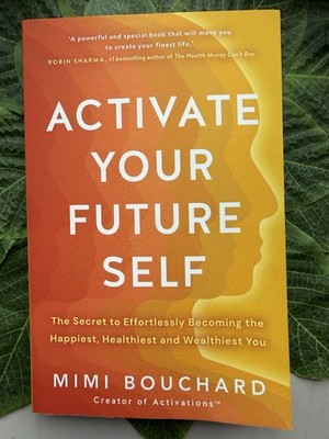 Activate Your Future Self. Mimi Bouchard. Used Very Very Good.