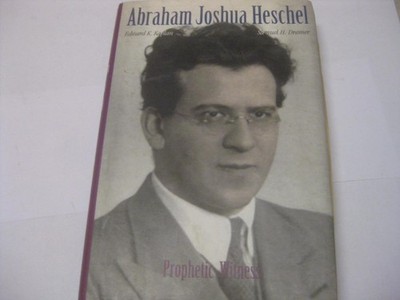 Abraham Joshua Heschel: Prophetic Witness by Edward K. Kaplan